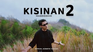 KISINAN 2  MASDDDHO OFFICIAL ACOUSTIC VERSION  BOLA BALI NGGO DOLANAN [upl. by Aiket]