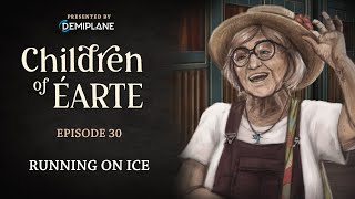 Children of Éarte  Episode 30  Running on Ice [upl. by Tterag]