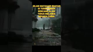 Sejak Matahari Buatan Diterbangkan Bencana Alam Terus Melanda China matahari china bencanaalam [upl. by Caddric]