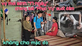 Cực Sốc vợ mới sinh 17 ngày chồng bắt quotLàm Chuyện Ấyquot suốt đêm không cho mặc đồ kết quả bị ung thư [upl. by Furnary763]