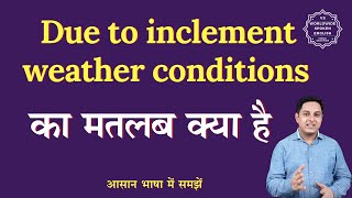 Due to inclement weather conditions meaning in Hindi  English to hindi [upl. by Dzoba]