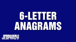 6Letter Anagrams  Category  JEOPARDY [upl. by Daryn446]