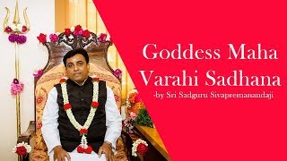 Goddess Maha Varahi Sadhana Sri Sadguru Sivapremanandaji [upl. by Knowland]