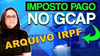 🤔COMO IMPORTAR O GCAP PARA DECLARAÇÃO IRPF e COMO INFORMAR O IMPOSTO PAGO NO GCAP GCAP [upl. by Segal111]