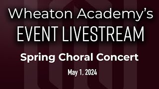 Wheaton Academy Spring Choral Concert [upl. by Mattah226]