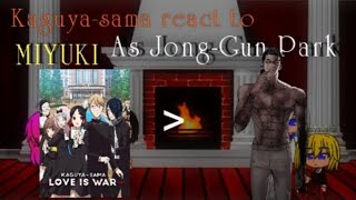 Part 1 Kaguyasama React To Miyuki as JongGun Park LOOKISM [upl. by Sum]