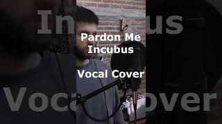 Pardon Me  Incubus Vocal Cover vocal incubus singer [upl. by Shermie]