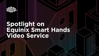 Spotlight on Equinix Smart Hands Video Service [upl. by Gnos772]