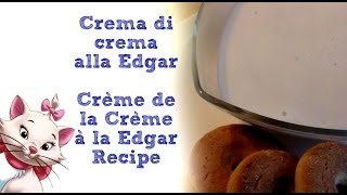 Gli Aristogatti Crema di crema alla Edgar  The Aristocats Crème de la Crème à la Edgar Recipe [upl. by Eelrak]