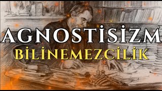 AGNOSTİSİZM   BİLİNEMEZCİLİK [upl. by Yasdnyl451]