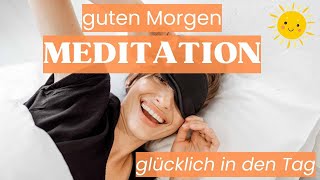 Morgen Meditation ☼ glücklich in den Tag [upl. by Terrej570]