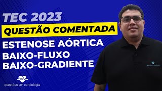 Estenose Aórtica LowFlow LowGradient  Questão comentada TEC 2023 [upl. by Anreval]