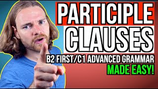 PARTICIPLE CLAUSES  All you need to know  English Grammar for B2 FirstC1 Advanced [upl. by Htrow486]