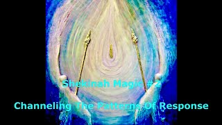 Shekinah Magic 2 — Channeling The Patterns Of Response [upl. by Alsi]