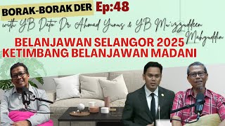 BELANJAWAN SELANGOR 2025 KETIMBANG BELANJAWAN MADANIBorak2 Der EP48 with YB Dato Dr Yunus amp YB Muiz [upl. by Recor]