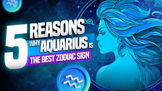 5 Reasons Why Aquarius is the Best Zodiac Sign [upl. by Ahens406]