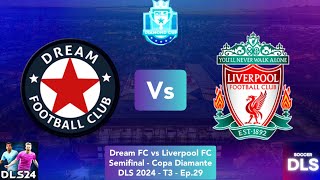 Dream FC vs Liverpool FC  Semifinal  Copa Diamante • DLS 2024  T3  Ep29 [upl. by Nam]