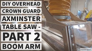 DIY Overhead Crown Guard with Dust Extraction for Axminster Table Saw  Part 2 [upl. by Asirralc]