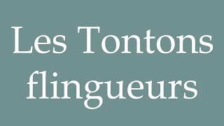 How to Pronounce Les Tontons flingueurs The Tontons gunslingers Correctly in French [upl. by Denae]