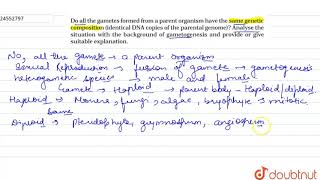 Do all the gametes formed from a parent organism have the same genetic composition identical DNA [upl. by Araed]