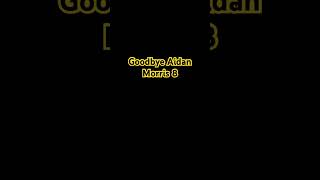 Goodbye Aidan Morris AidanMorris [upl. by Aehtrod47]