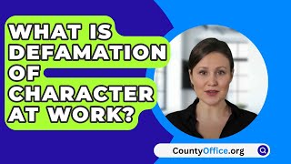 What Is Defamation of Character at Work  CountyOfficeorg [upl. by Kilbride677]