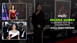 Selena Gomez Shuts Down ‘SICK’ BodyShamers After Emilia Perez Premiere [upl. by Helena]