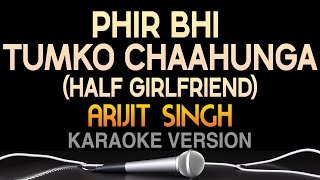 Phir Bhi Tumko Chahunga Karaoke with Lyrics Half Girlfriend  Arijit Singh  Sing Tunes [upl. by Garrek]