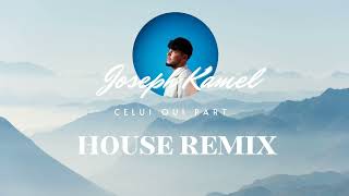 Joseph Kamel  Celui qui part REMIX HOUSE [upl. by Boothe]