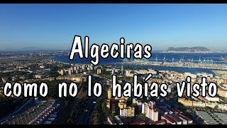 ALGECIRAS COMO NO LO HABÍAS VISTO  LARGA DURACIÓN [upl. by Alah]