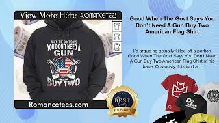 Good When The Govt Says You Don’t Need A Gun Buy Two American Flag Shirt [upl. by Salohcin]