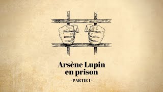 Arsène Lupin en prison Maurice Leblanc  Partie 1 [upl. by Olethea]