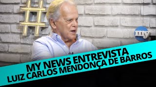 MYNEWS ENTREVISTA LUIZ CARLOS MENDONÇA DE BARROS [upl. by Sena413]