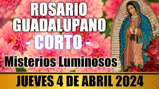 EL SANTO ROSARIO CORTO DE HOY JUEVES 4 DE ABRIL 2024 🌷MISTERIOS LUMINOSOS 🙏 ROSARIOS GUADALUPANOS [upl. by Ducan410]