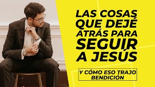 Lo que dejé cuando decidí seguir a Jesús [upl. by Bondon150]