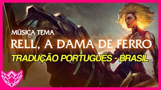 Tema da Rell A Dama de Ferro  Tradução Legendado Português  BR   League of Legends [upl. by Aniretac]