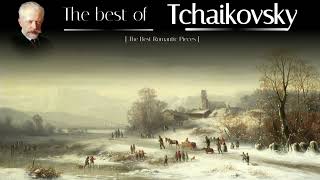 The Best of Tchaikovsky  The Greatest Romantic Composer  Classical Music [upl. by Aniram]