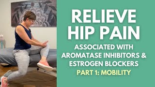 Relieve Hip Pain Associated with Aromatase Inhibitors amp Estrogen Blockers Part 1 Mobility [upl. by Barabbas415]