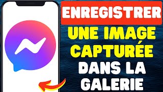 Comment Enregistrer Une Image Capturée Dans La Galerie Sur Messenger [upl. by Novad590]