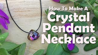 Crystal Pendant Necklace Easy Jewelry Tutorial [upl. by Monson]