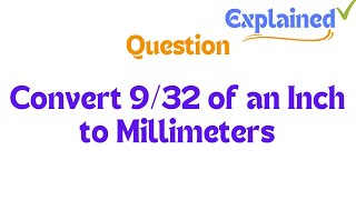 Convert 932 of an Inch to Millimeters [upl. by Litton]