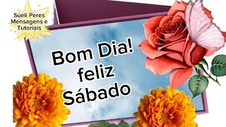 Bom Dia Linda Mensagem Para Desejar Um Feliz Sábado Aos Amigos e Familiares [upl. by Yrtnahc292]