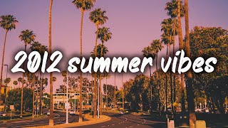 2012 summer vibes nostalgia playlist [upl. by Lyda]