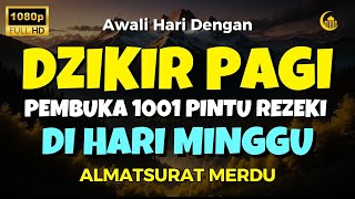 DZIKIR PAGI di HARI MINGGU PEMBUKA PINTU REZEKI  ZIKIR PEMBUKA PINTU REZEKI  Dzikir Mustajab Pagi [upl. by Milo]