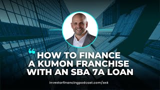 How to Finance a Kumon Franchise with an SBA 7a Loan [upl. by Desi]