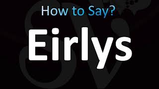 How to Pronounce Eirlys CORRECTLY [upl. by Otero]