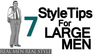 7 Style Tips For Large Men  Big Mans Guide To Sharp Dressing  Heavy Mens Fashion Help Video [upl. by Joleen]