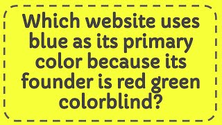 Which website uses blue as its primary color because its founder is red green colorblind [upl. by Ysnat995]