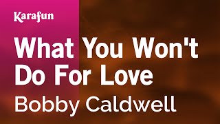 What You Wont Do For Love  Bobby Caldwell  Karaoke Version  KaraFun [upl. by Ij]