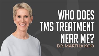 Who Does TMS Therapy Near Me Dr Martha Koo Answers [upl. by Adlihtam]